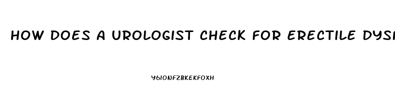 How Does A Urologist Check For Erectile Dysfunction