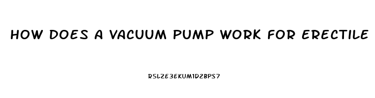 How Does A Vacuum Pump Work For Erectile Dysfunction