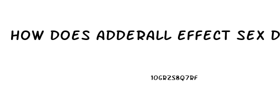 How Does Adderall Effect Sex Drive