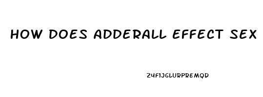 How Does Adderall Effect Sex Drive
