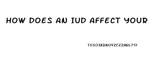 How Does An Iud Affect Your Libido