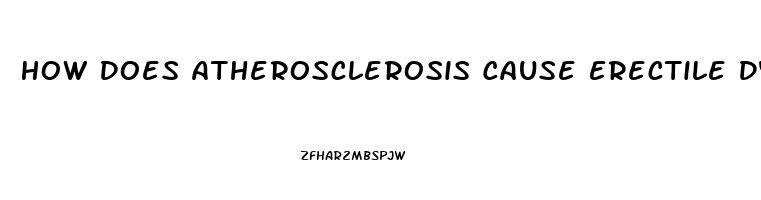 How Does Atherosclerosis Cause Erectile Dysfunction