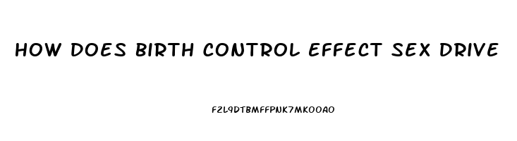 How Does Birth Control Effect Sex Drive