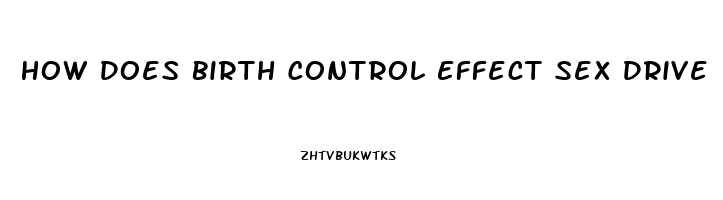 How Does Birth Control Effect Sex Drive