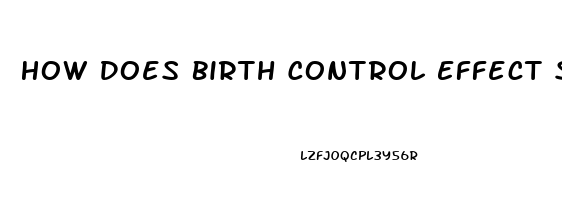 How Does Birth Control Effect Sex Drive