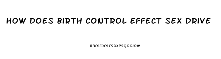 How Does Birth Control Effect Sex Drive