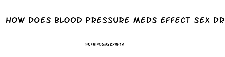 How Does Blood Pressure Meds Effect Sex Drive