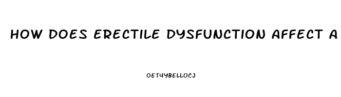 How Does Erectile Dysfunction Affect A Man