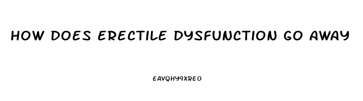 How Does Erectile Dysfunction Go Away