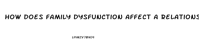 How Does Family Dysfunction Affect A Relationship