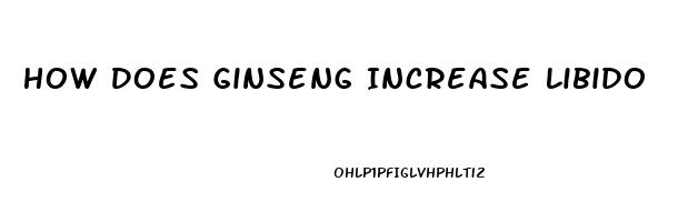 How Does Ginseng Increase Libido