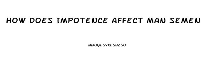 How Does Impotence Affect Man Semen