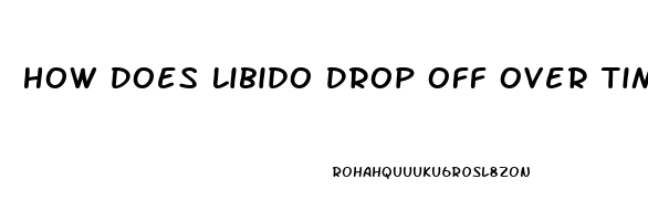 How Does Libido Drop Off Over Time
