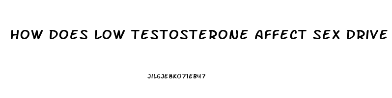 How Does Low Testosterone Affect Sex Drive