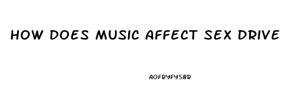 How Does Music Affect Sex Drive