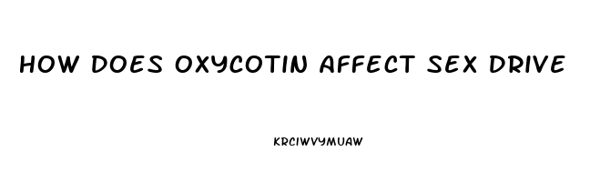 How Does Oxycotin Affect Sex Drive