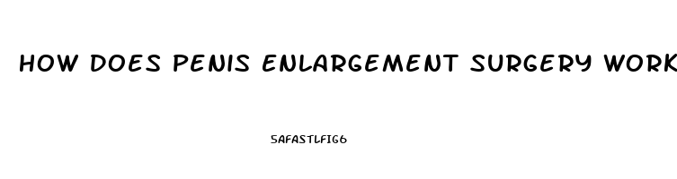 How Does Penis Enlargement Surgery Work