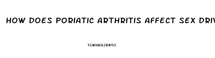 How Does Poriatic Arthritis Affect Sex Drive