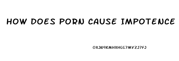 How Does Porn Cause Impotence