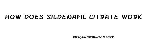 How Does Sildenafil Citrate Work In The Body