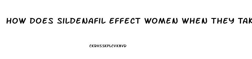 How Does Sildenafil Effect Women When They Take It