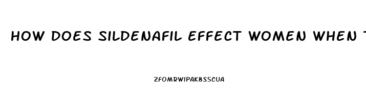 How Does Sildenafil Effect Women When They Take It