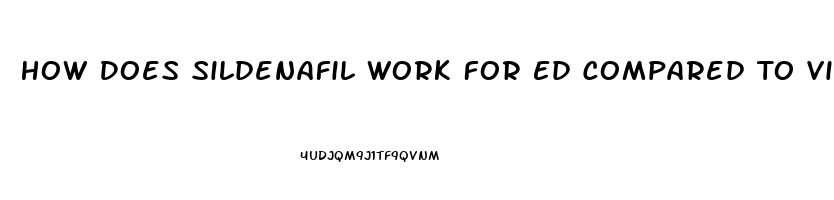 How Does Sildenafil Work For Ed Compared To Viagra