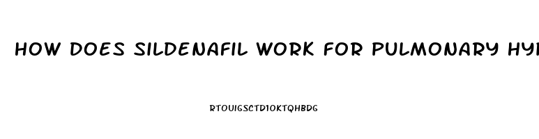 How Does Sildenafil Work For Pulmonary Hypertension