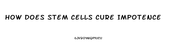 How Does Stem Cells Cure Impotence