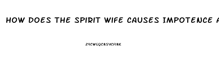 How Does The Spirit Wife Causes Impotence And Sickness In The Man