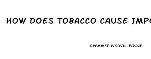 How Does Tobacco Cause Impotence