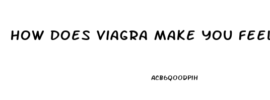 How Does Viagra Make You Feel