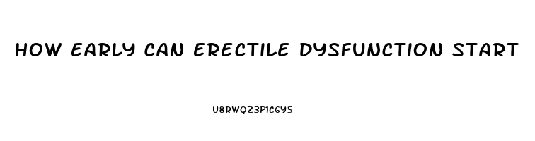 How Early Can Erectile Dysfunction Start