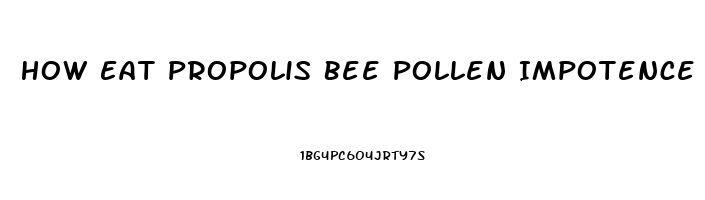 How Eat Propolis Bee Pollen Impotence