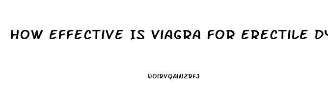 How Effective Is Viagra For Erectile Dysfunction