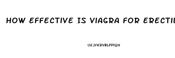 How Effective Is Viagra For Erectile Dysfunction