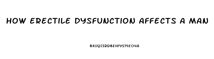 How Erectile Dysfunction Affects A Man