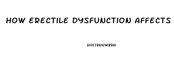 How Erectile Dysfunction Affects A Man