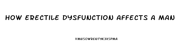 How Erectile Dysfunction Affects A Man