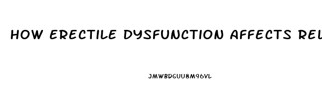 How Erectile Dysfunction Affects Relationships