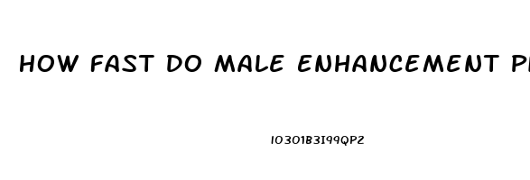 How Fast Do Male Enhancement Pills Work