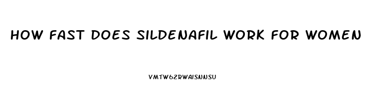 How Fast Does Sildenafil Work For Women