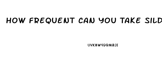 How Frequent Can You Take Sildenafil