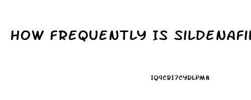 How Frequently Is Sildenafil Used For Infants In The Us