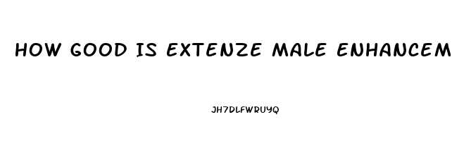 How Good Is Extenze Male Enhancement