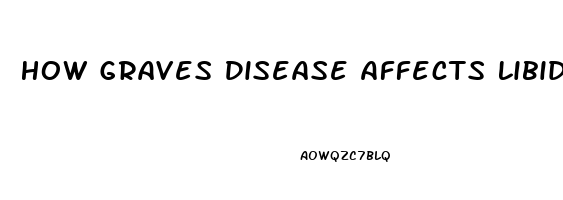 How Graves Disease Affects Libido In Women