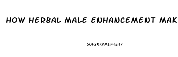 How Herbal Male Enhancement Makes You Dependent