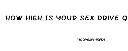 How High Is Your Sex Drive Quiz