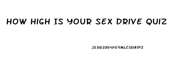 How High Is Your Sex Drive Quiz