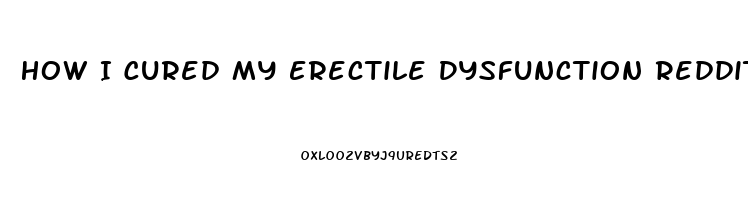 How I Cured My Erectile Dysfunction Reddit